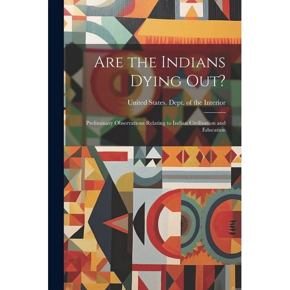 Are the Indians Dying out? : Preliminary Observations Relating to Indian Civilization and Education (Paperback)