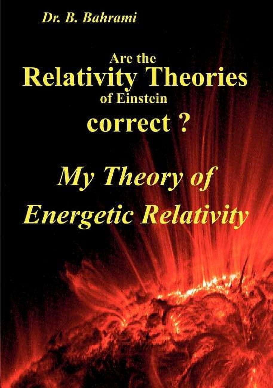 My Relativity Are the Relativity Theories of Einstein correct?: My Theory of ...