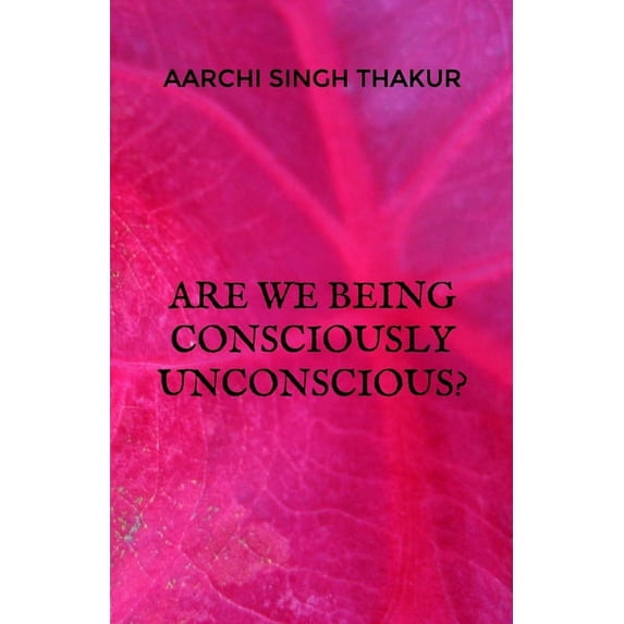Are we being consciously unconscious? (Paperback)