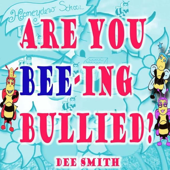 Are you Bee-ing Bullied?: A Picture Book for Children about Bullying featuring a Bee and a Big Bully, (Paperback)