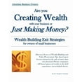 thumbnail image 1 of Are you Creating Wealth with your Business or Just Making Money?: Wealth Building Exit Strategies and Succession Planning (Paperback), 1 of 1