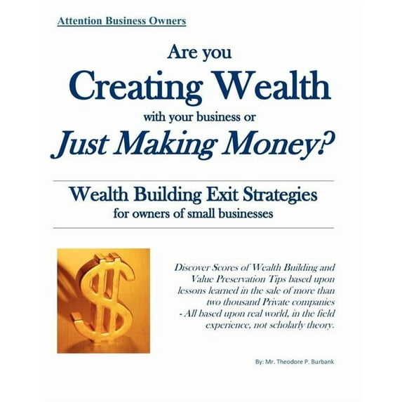 Are you Creating Wealth with your Business or Just Making Money?: Wealth Building Exit Strategies and Succession Planning (Paperback)