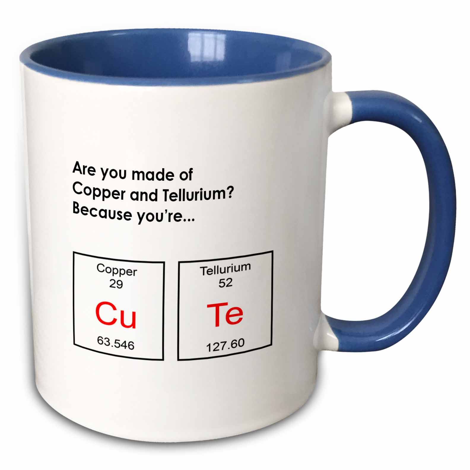 Are you made of Copper and Tellurium Because youre… CuTe, periodic