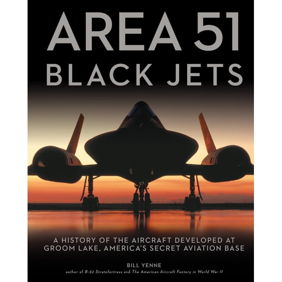 Area 51 - Black Jets: A History of the Aircraft Developed at Groom Lake, America's Secret Aviation Base, (Paperback)