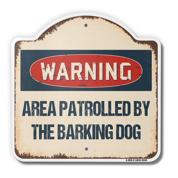 Area Patrolled By Barking Dog 18" X 18" Heavy-Gauge Aluminum Architectural Sign | SignMission Designer Security Crazy Metal Novelty Gift Funny Joke Gag Road Garage