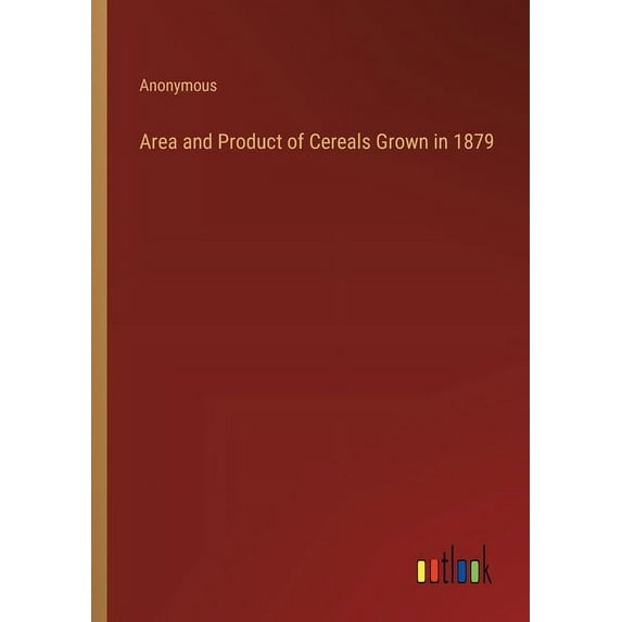 Area and Product of Cereals Grown in 1879 (Paperback)