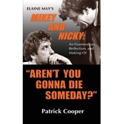 Arent You Gonna Die Someday? Elaine Mays Mikey and Nicky An Examination, Reflection, and Making Of hardback, Hardcover