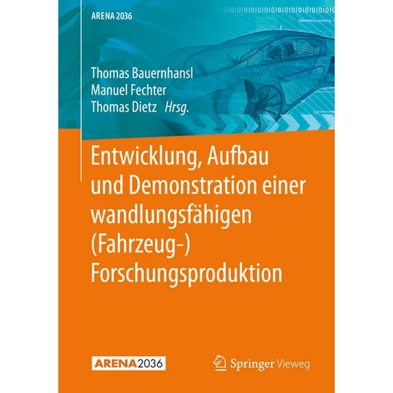Arena2036 Entwicklung, Aufbau Und Demonstration Einer WandlungsfÃ¤higen (Fahrzeug-) Forschungsproduktion, (Hardcover)