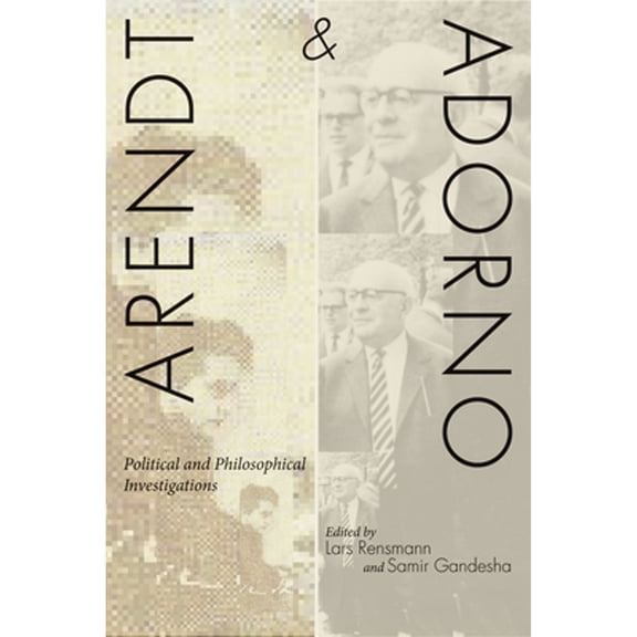 Pre-Owned Arendt and Adorno: Political and Philosophical Investigations (Paperback 9780804775403) by Lars Rensmann, Samir Gandesha