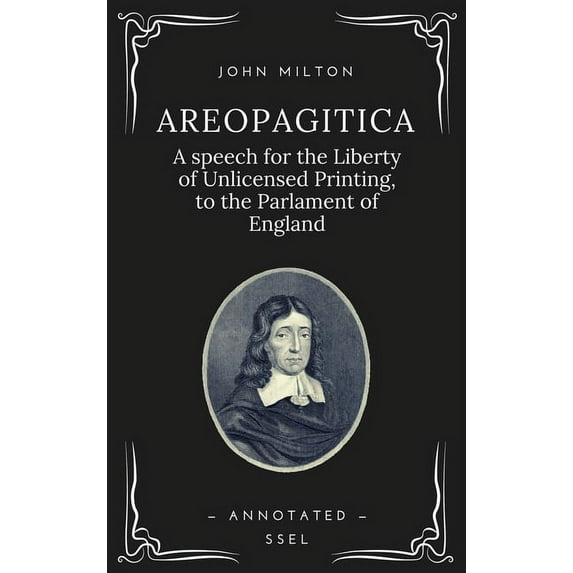 Areopagitica: A speech for the Liberty of Unlicensed Printing, to the Parlament of England (Annotated - Easy to Read Lay, (Hardcover)