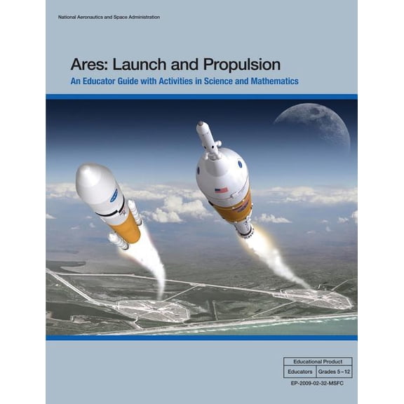 Ares: Launch and Propulsion: An Educator Guide with Activities in Science and Mathematics, (Paperback)