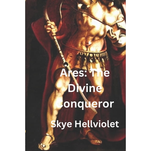 Ares: The Divine Conqueror (Paperback)
