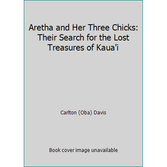 Pre-Owned Aretha and Her Three Chicks: Their Search for the Lost Treasures of Kaua'i (Unknown) 1467566187 9781467566186