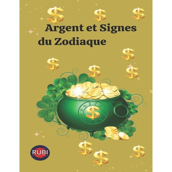 Argent et Signes du Zodiaque: Conseils pour gagner de l'argent selon votre signe du zodiaque., (Paperback)