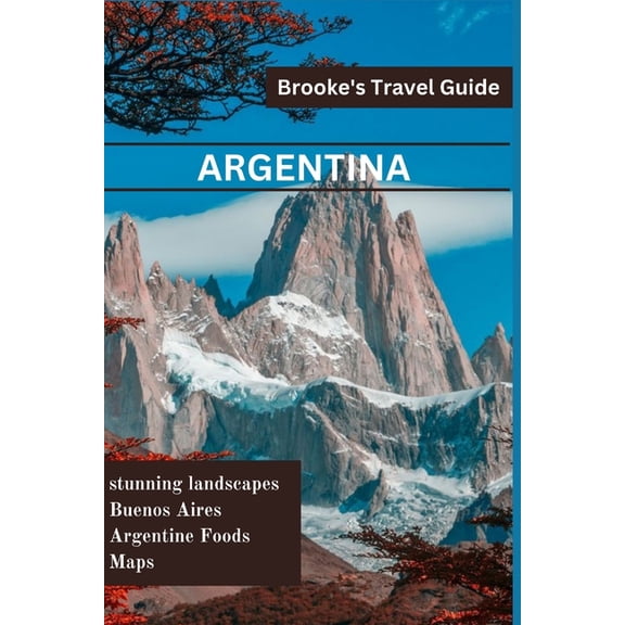 Argentina: Essential Travel Guide to Argentina, (Paperback)