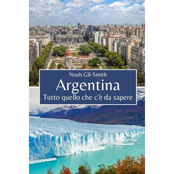 Argentina: Tutto quello che c'è da sapere, (Paperback)