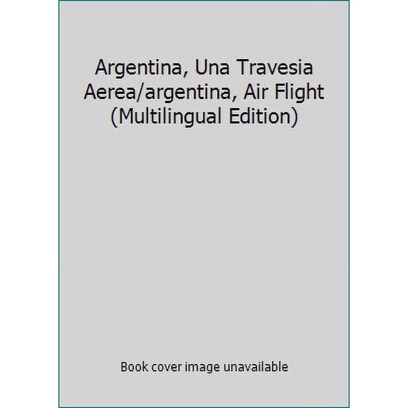 Pre-Owned Argentina, Una Travesia Aerea/argentina, Air Flight (Multilingual Edition) (Hardcover) 9879694406
