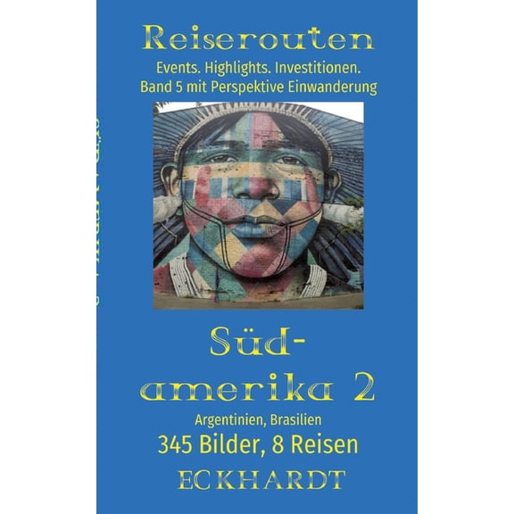Argentinien, Brasilien (Sdamerika 2): 345 Bilder. 8 Reisen. Events. Highlights. Investitionen. Perspektive Einwanderung, (Paperback)