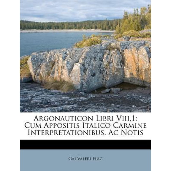 Argonauticon Libri Viii,1: Cum Appositis Italico Carmine Interpretationibus. AC Notis Paperback