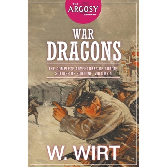 Argosy Library: War Dragons: The Complete Adventures of Cordie, Soldier of Fortune, Volume 4 (Paperback)