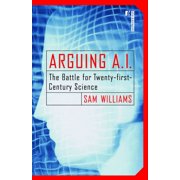 Arguing A.I. The Battle for Twenty-first-Century Science Paperback