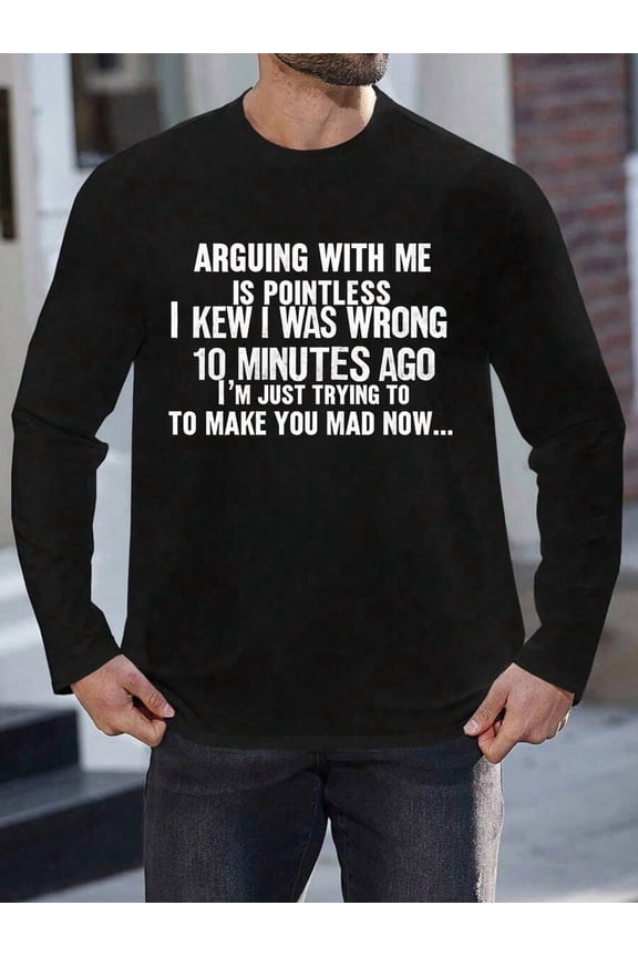 Arguing With Me Is Pointless Funny Saying Print Long Sleeve T Shirt 200gsm, Men's Casual 100% Cotton T-Shirt, Parties & Casual Attire, Halloween Clothes, Party Attire, Breathable Fabric, Casual Wear,