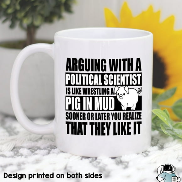 Arguing With A Political Science Major Is Like Arguing With A Pig In Mud Mug, Political Science Coffee Mug, Politics Poly Sci Gift Best Gift For Coffee Lover, Funny Ceramic Mug 11Oz-15Oz