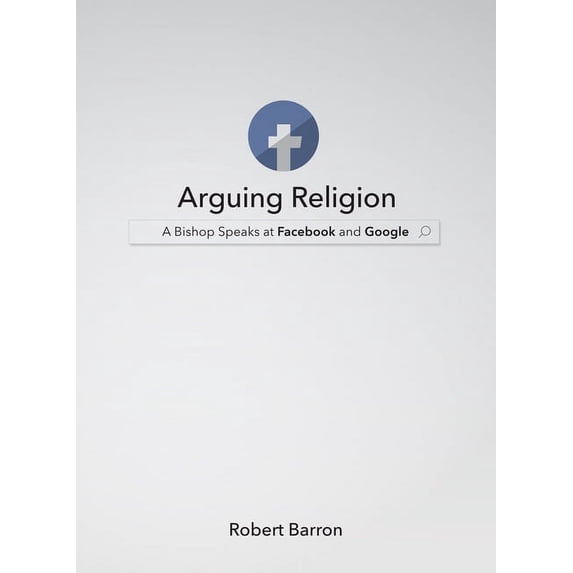 Arguing Religion: A Bishop Speaks at Facebook and Google, (Hardcover)