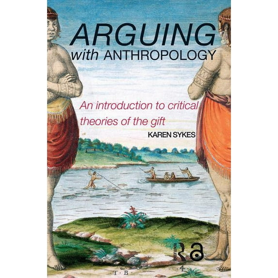 Arguing with Anthropology: An Introduction to Critical Theories of the Gift, (Paperback)