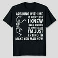 thumbnail image 1 of Arguing With Me Is Pointless I Was Knew I Was Wrong Funny T-Shirt, Men's And Women's Graphic Tee 100% Cotton by TBun, Full Sizes S-5XL, 1 of 5