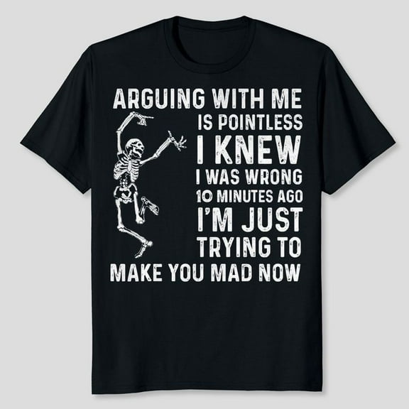 Arguing With Me Is Pointless I Was Knew I Was Wrong Funny T-Shirt, Men's And Women's Graphic Tee 100% Cotton by TBun, Full Sizes S-5XL