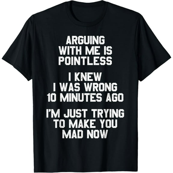 Arguing With Me Is PointlessFunny Saying T-Shirt
