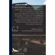 Argument Before the Hon. B. H. Bristow, Solicitor-general of the U.S. Showing That the Central Branch Union Pacific Rail, Paperback