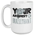 thumbnail image 1 of Your Argument Is Irrelephant Funny Pun Coffee & Tea Gift Mug For A Wildlife Biologist, Veterinarian, Vet, Zookeeper, Zoologist, Lawyer, Judge, Debater, Men, And Women (15oz), 1 of 4
