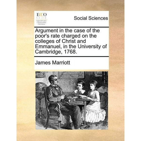Argument in the Case of the Poor's Rate Charged on the Colleges of Christ and Emmanuel, in the University of Cambridge, 1768. (Paperback)