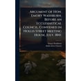 thumbnail image 1 of Argument of Hon. Emory Washburn, Before an Ecclesiastical Council, Convened in Hollis Street Meeting House, July, 1841;, (Hardcover), 1 of 1