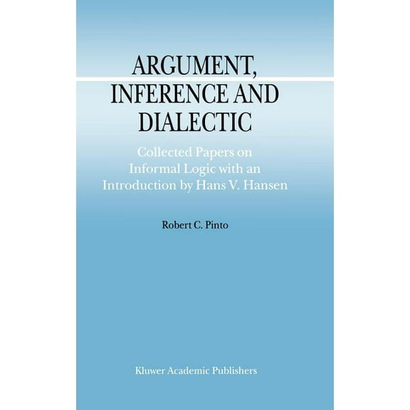 Argumentation Library Argument, Inference and Dialectic: Collected Papers on Informal Logic with an Introduction by Hans V. Hansen, Book 4, (Hardcover)