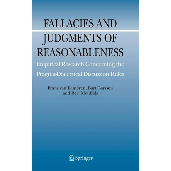 Argumentation Library Fallacies and Judgments of Reasonableness: Empirical Research Concerning the Pragma-Dialectical Discussion Rules, Book 16, (Hardcover)