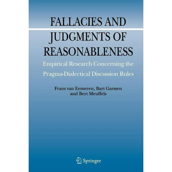 Argumentation Library Fallacies and Judgments of Reasonableness: Empirical Research Concerning the Pragma-Dialectical Discussion Rules, Book 16, (Paperback)