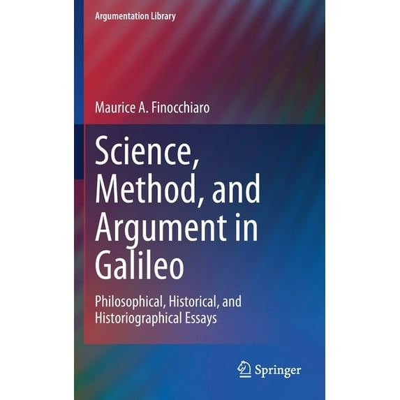 Argumentation Library Science, Method, and Argument in Galileo: Philosophical, Historical, and Historiographical Essays, Book 40, (Hardcover)