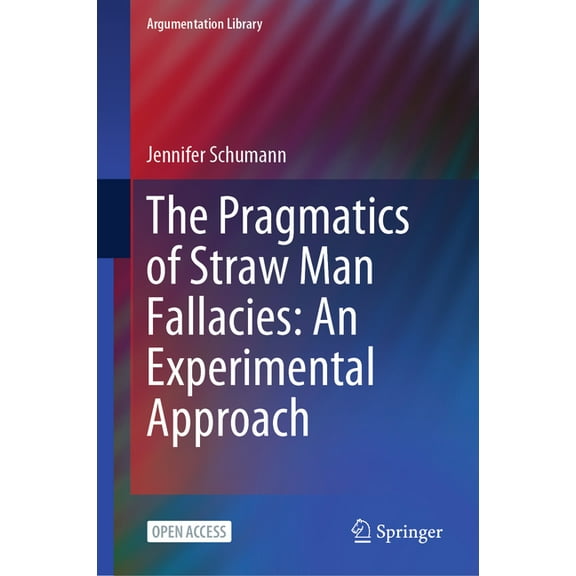 Argumentation Library The Pragmatics of Straw Man Fallacies: An Experimental Approach, Book 46, (Hardcover)