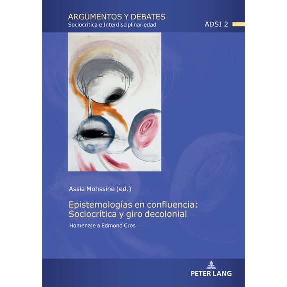 Argumentos Y Debates EpistemologÃas en confluencia: SociocrÃtica y giro decolonial: Homenaje a Edmond Cros, Book 2, (Hardcover)