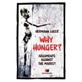thumbnail image 1 of Arguments Against the Market: Why Hunger : Arguments Against the Market (Series #1) (Paperback), 1 of 1