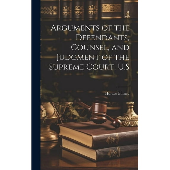 Arguments of the Defendants, Counsel, and Judgment of the Supreme Court, U.S (Hardcover)