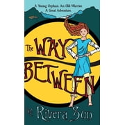 Ari Ara The Way Between A Young Orphan, An Old Warrior, A Great Adventure, Book 1, Hardcover