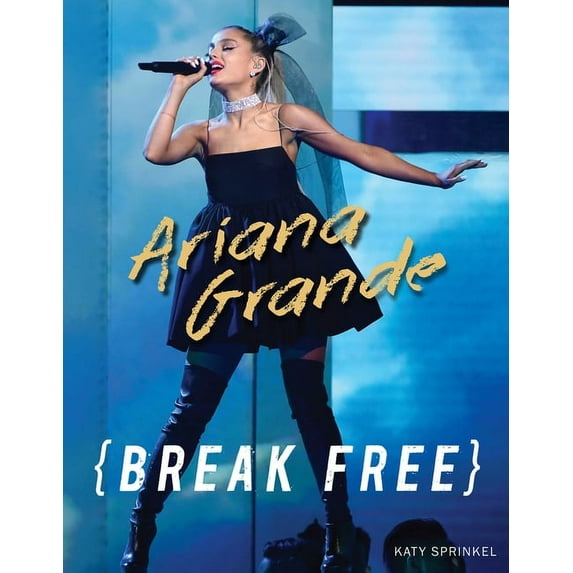 Ariana Grande: Break Free, (Paperback)