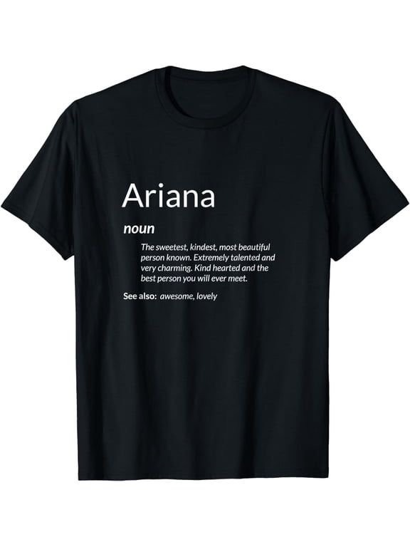 Ariana Is Kind Hearted Funny Name Definition Ariana T-Shirt