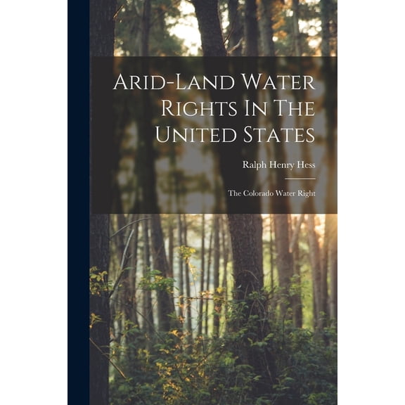 Arid-land Water Rights In The United States: The Colorado Water Right, (Paperback)