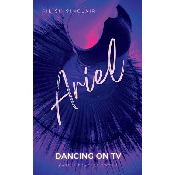Castle Dancers Ariel: Dancing on TV, Book 1, (Paperback)