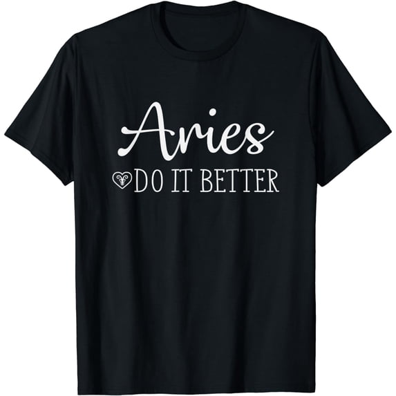 Aries Do It Better - Aries Shirt Gift For Aries